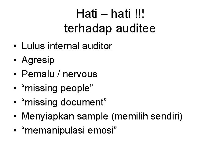 Hati – hati !!! terhadap auditee • • Lulus internal auditor Agresip Pemalu /