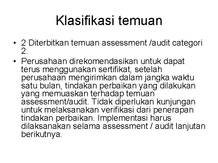 Klasifikasi temuan • 2 Diterbitkan temuan assessment /audit categori 2. • Perusahaan direkomendasikan untuk