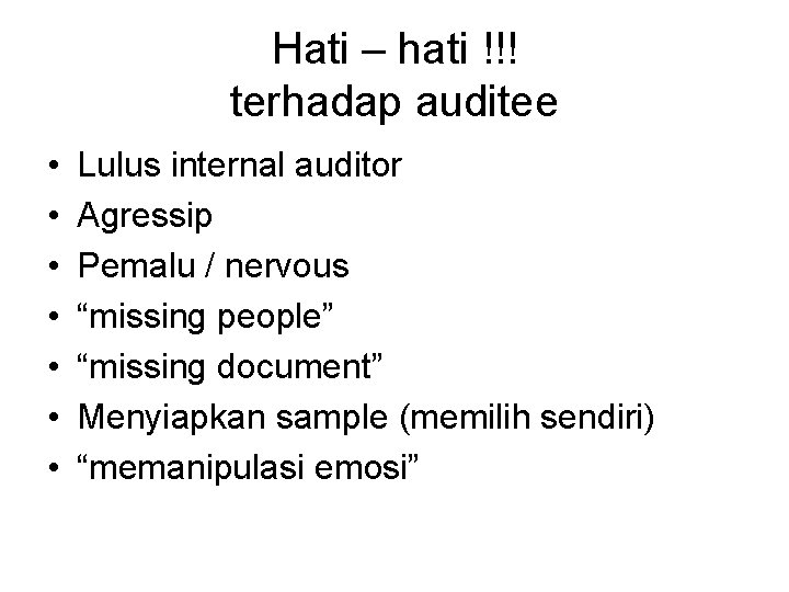 Hati – hati !!! terhadap auditee • • Lulus internal auditor Agressip Pemalu /