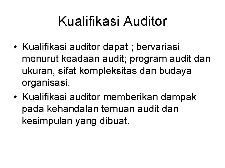 Kualifikasi Auditor • Kualifikasi auditor dapat ; bervariasi menurut keadaan audit; program audit dan