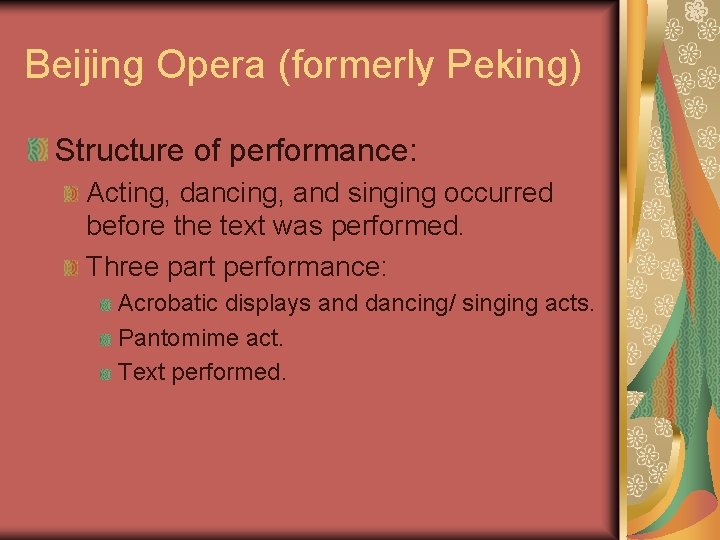 Beijing Opera (formerly Peking) Structure of performance: Acting, dancing, and singing occurred before the Beijing Opera (formerly Peking) Structure of performance: Acting, dancing, and singing occurred before the