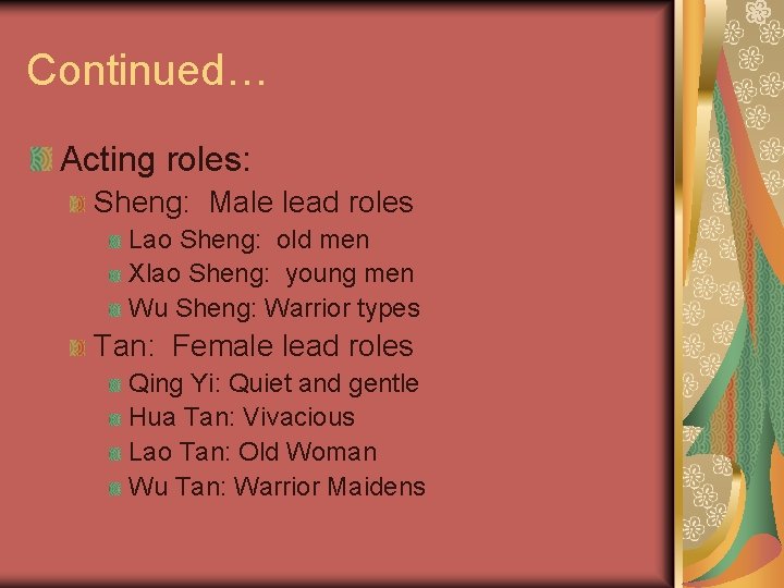 Continued… Acting roles: Sheng: Male lead roles Lao Sheng: old men Xlao Sheng: young Continued… Acting roles: Sheng: Male lead roles Lao Sheng: old men Xlao Sheng: young