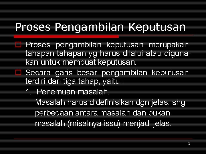 Proses Pengambilan Keputusan o Proses pengambilan keputusan merupakan tahapan-tahapan yg harus dilalui atau digunakan