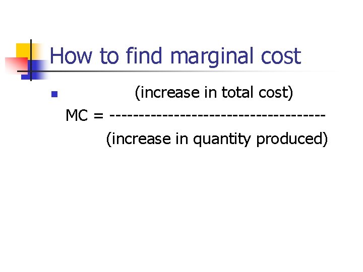 How to find marginal cost n (increase in total cost) MC = ------------------(increase in