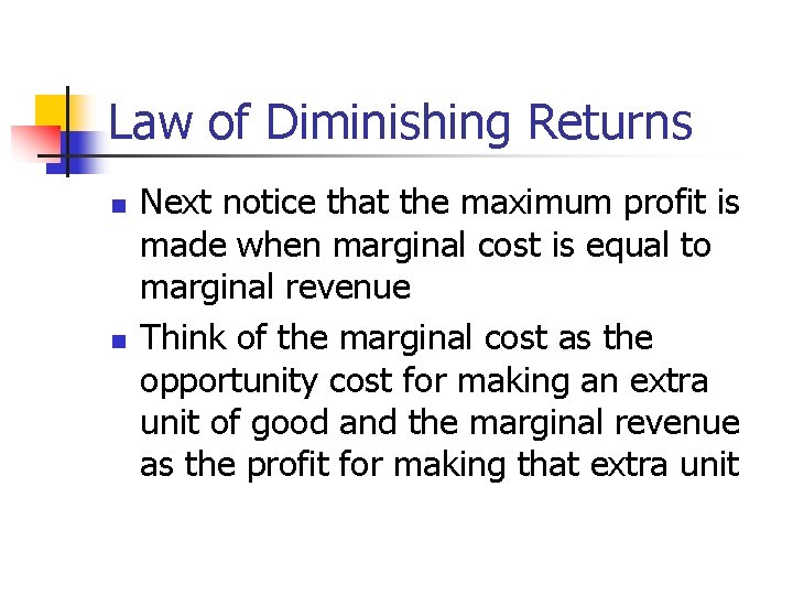 Law of Diminishing Returns n n Next notice that the maximum profit is made