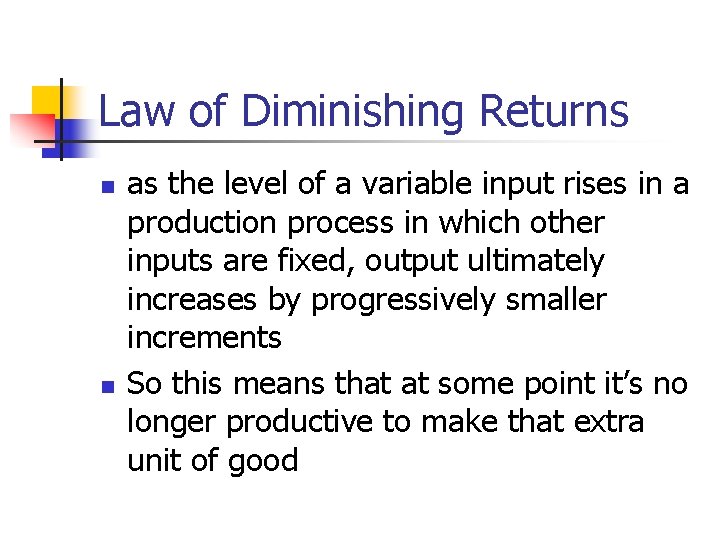 Law of Diminishing Returns n n as the level of a variable input rises