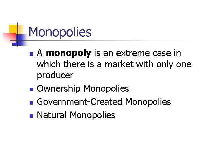 Monopolies n n A monopoly is an extreme case in which there is a