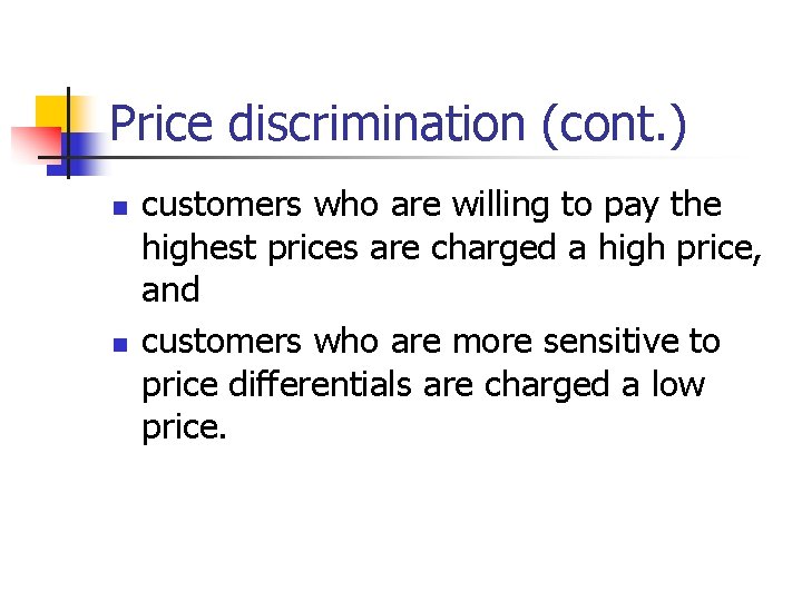 Price discrimination (cont. ) n n customers who are willing to pay the highest