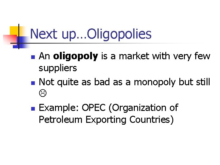 Next up…Oligopolies n n n An oligopoly is a market with very few suppliers