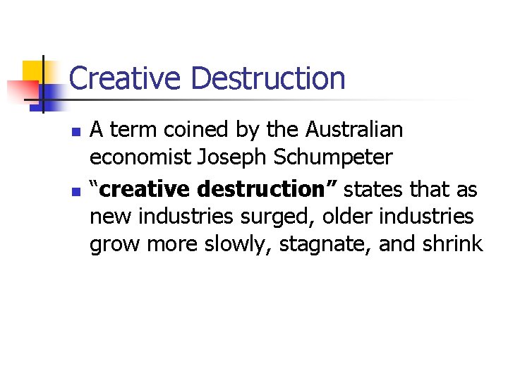 Creative Destruction n n A term coined by the Australian economist Joseph Schumpeter “creative