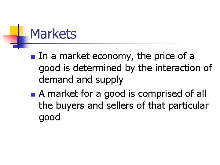 Markets n n In a market economy, the price of a good is determined