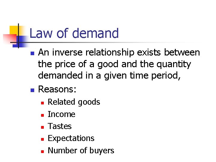 Law of demand n n An inverse relationship exists between the price of a