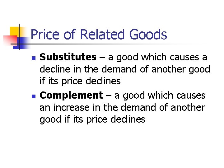 Price of Related Goods n n Substitutes – a good which causes a decline