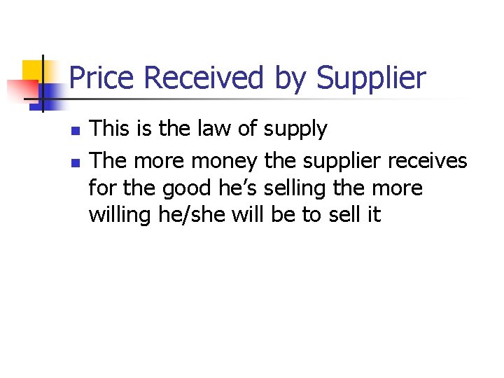 Price Received by Supplier n n This is the law of supply The more