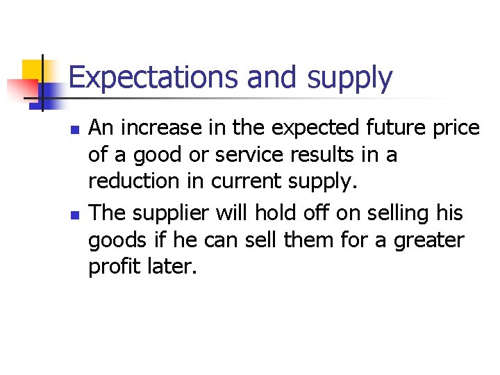 Expectations and supply n n An increase in the expected future price of a
