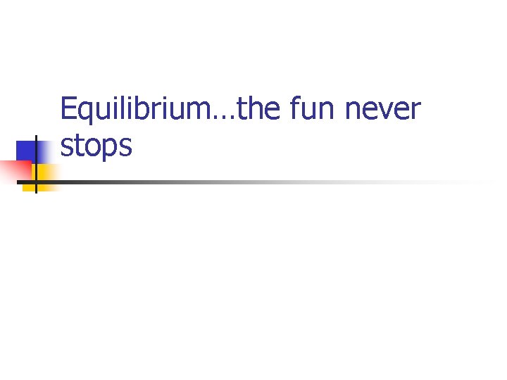 Equilibrium…the fun never stops 
