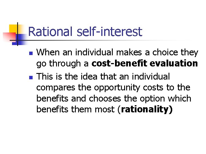 Rational self-interest n n When an individual makes a choice they go through a