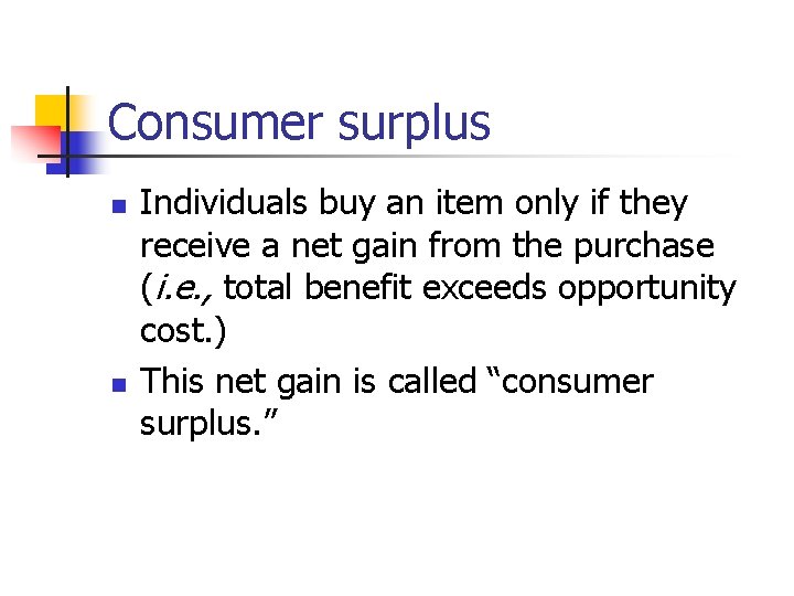 Consumer surplus n n Individuals buy an item only if they receive a net