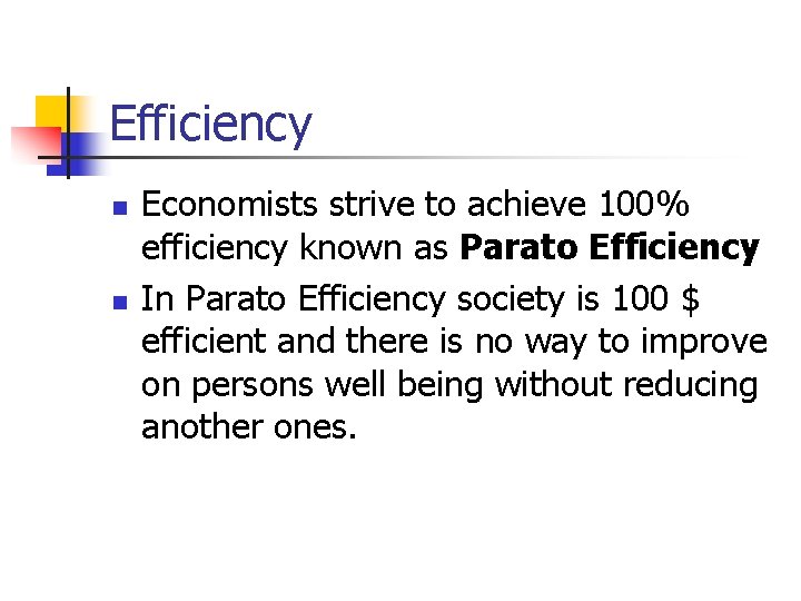 Efficiency n n Economists strive to achieve 100% efficiency known as Parato Efficiency In