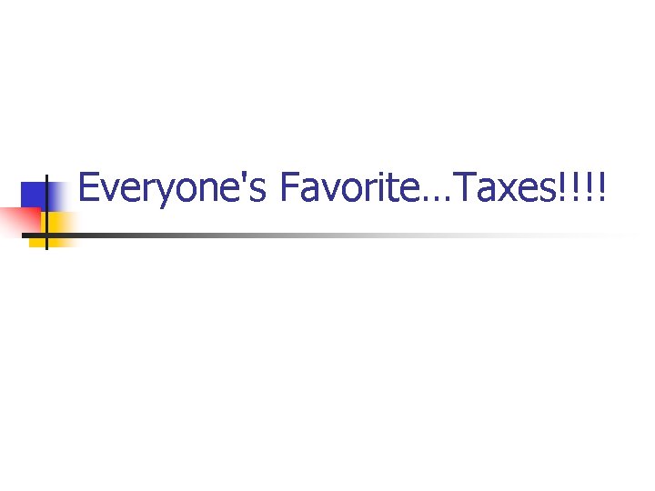 Everyone's Favorite…Taxes!!!! 