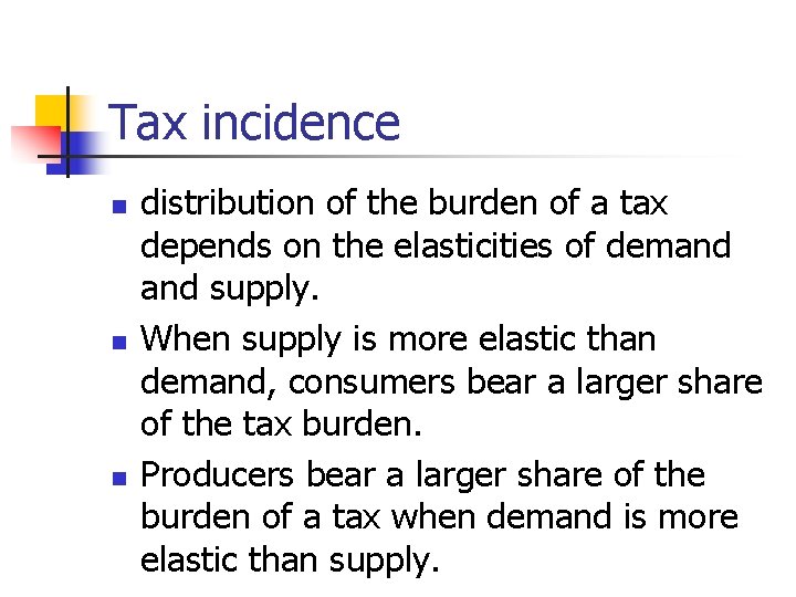 Tax incidence n n n distribution of the burden of a tax depends on