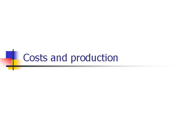 Costs and production 