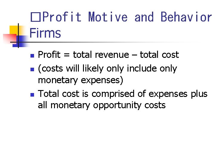 �Profit Motive and Behavior Firms n n n Profit = total revenue – total