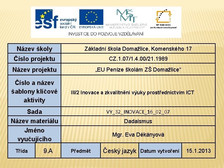 Název školy Základní škola Domažlice, Komenského 17 Číslo projektu CZ. 1. 07/1. 4. 00/21.