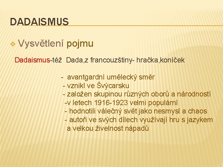 DADAISMUS v Vysvětlení pojmu Dadaismus-též Dada, z francouzštiny- hračka, koníček - avantgardní umělecký směr