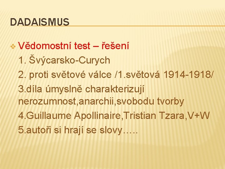 DADAISMUS v Vědomostní test – řešení 1. Švýcarsko-Curych 2. proti světové válce /1. světová