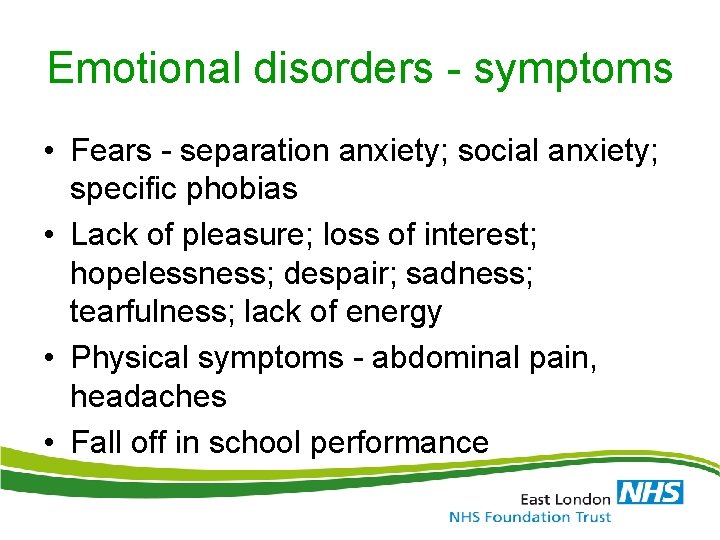 Emotional disorders - symptoms • Fears - separation anxiety; social anxiety; specific phobias • Emotional disorders - symptoms • Fears - separation anxiety; social anxiety; specific phobias •