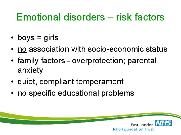 Emotional disorders – risk factors • boys = girls • no association with socio-economic Emotional disorders – risk factors • boys = girls • no association with socio-economic