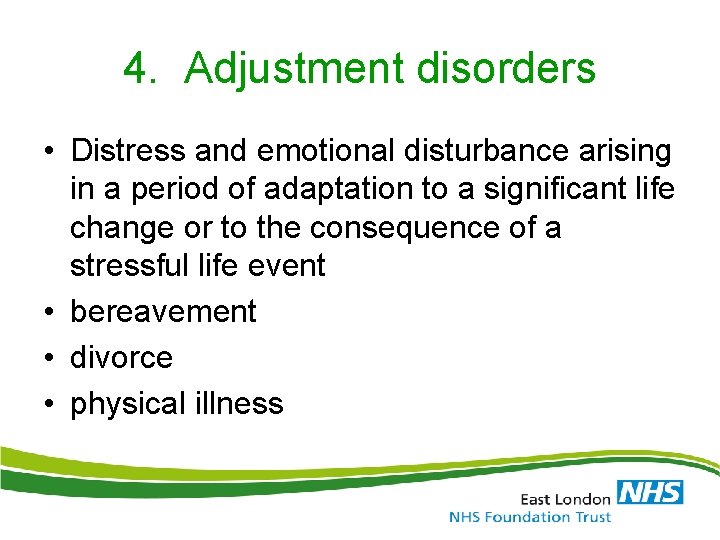 4. Adjustment disorders • Distress and emotional disturbance arising in a period of adaptation 4. Adjustment disorders • Distress and emotional disturbance arising in a period of adaptation