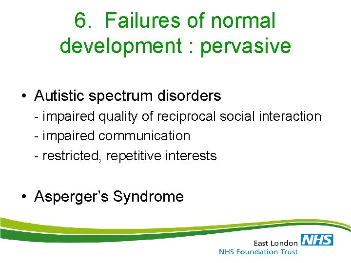 6. Failures of normal development : pervasive • Autistic spectrum disorders - impaired quality 6. Failures of normal development : pervasive • Autistic spectrum disorders - impaired quality