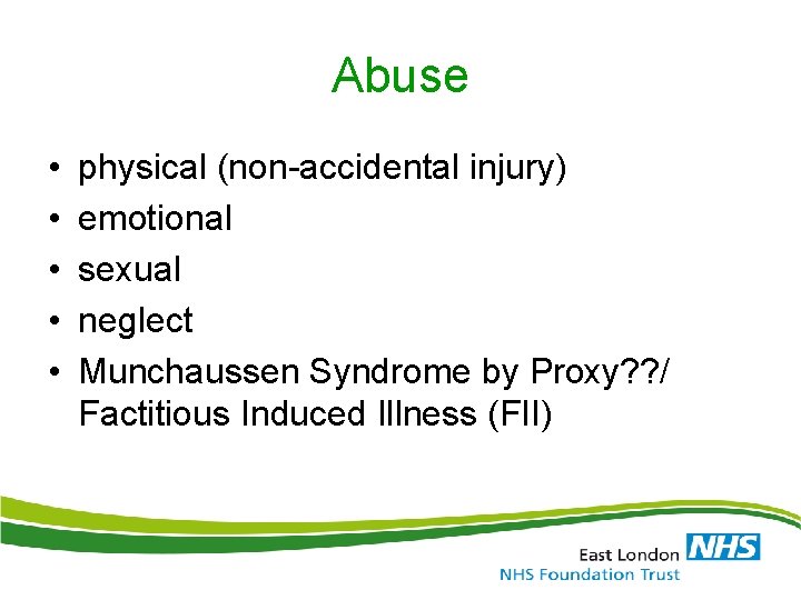 Abuse • • • physical (non-accidental injury) emotional sexual neglect Munchaussen Syndrome by Proxy? Abuse • • • physical (non-accidental injury) emotional sexual neglect Munchaussen Syndrome by Proxy?