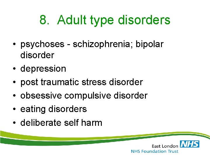8. Adult type disorders • psychoses - schizophrenia; bipolar disorder • depression • post 8. Adult type disorders • psychoses - schizophrenia; bipolar disorder • depression • post
