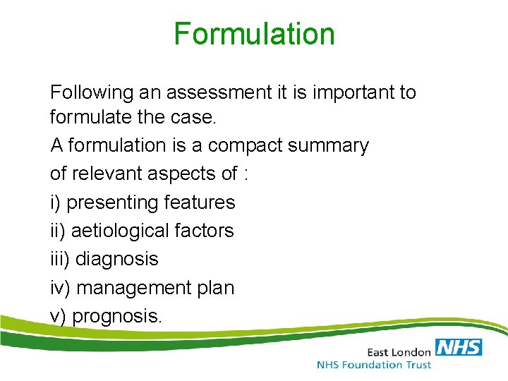 Formulation Following an assessment it is important to formulate the case. A formulation is Formulation Following an assessment it is important to formulate the case. A formulation is