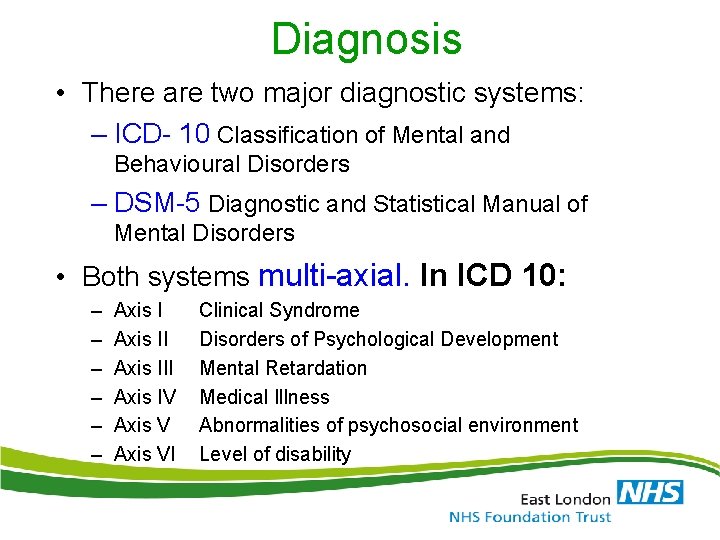 Diagnosis • There are two major diagnostic systems: – ICD- 10 Classification of Mental Diagnosis • There are two major diagnostic systems: – ICD- 10 Classification of Mental