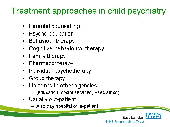 Treatment approaches in child psychiatry • • • Parental counselling Psycho-education Behaviour therapy Cognitive-behavioural Treatment approaches in child psychiatry • • • Parental counselling Psycho-education Behaviour therapy Cognitive-behavioural