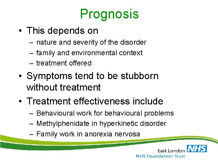 Prognosis • This depends on – nature and severity of the disorder – family Prognosis • This depends on – nature and severity of the disorder – family