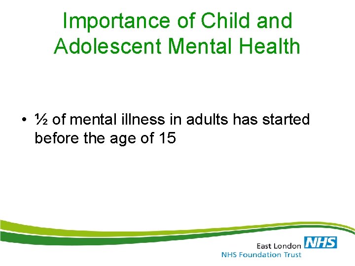 Importance of Child and Adolescent Mental Health • ½ of mental illness in adults Importance of Child and Adolescent Mental Health • ½ of mental illness in adults