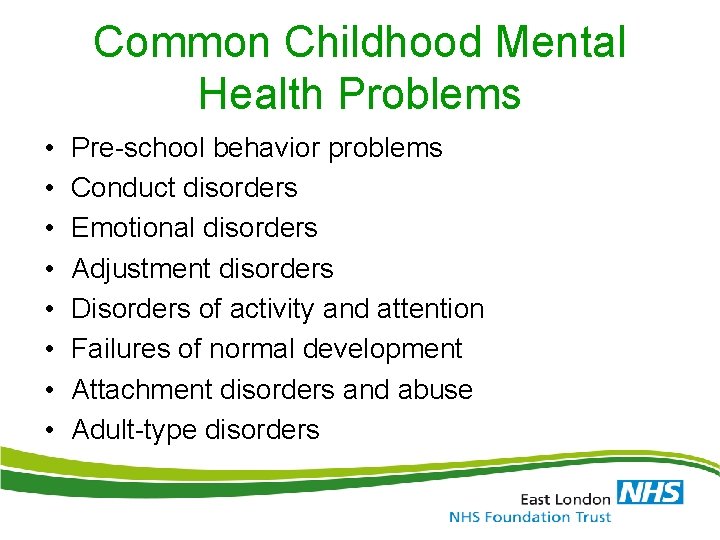Common Childhood Mental Health Problems • • Pre-school behavior problems Conduct disorders Emotional disorders Common Childhood Mental Health Problems • • Pre-school behavior problems Conduct disorders Emotional disorders