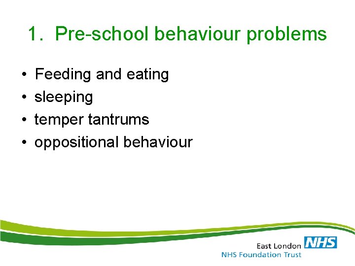 1. Pre-school behaviour problems • • Feeding and eating sleeping temper tantrums oppositional behaviour 1. Pre-school behaviour problems • • Feeding and eating sleeping temper tantrums oppositional behaviour
