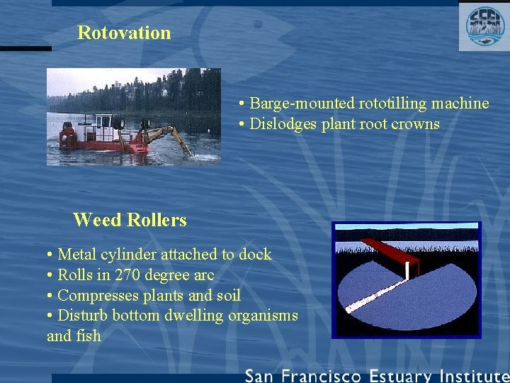 Rotovation • Barge-mounted rototilling machine • Dislodges plant root crowns Weed Rollers • Metal