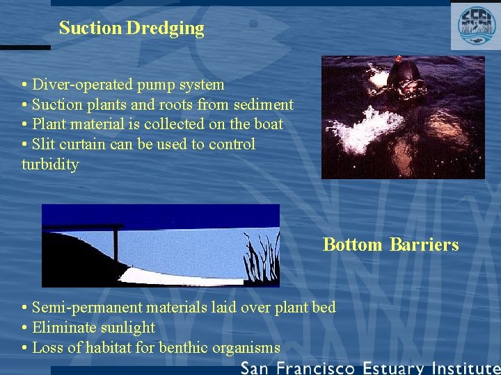 Suction Dredging • Diver-operated pump system • Suction plants and roots from sediment •