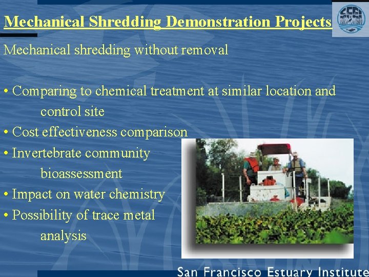 Mechanical Shredding Demonstration Projects Mechanical shredding without removal • Comparing to chemical treatment at Mechanical Shredding Demonstration Projects Mechanical shredding without removal • Comparing to chemical treatment at