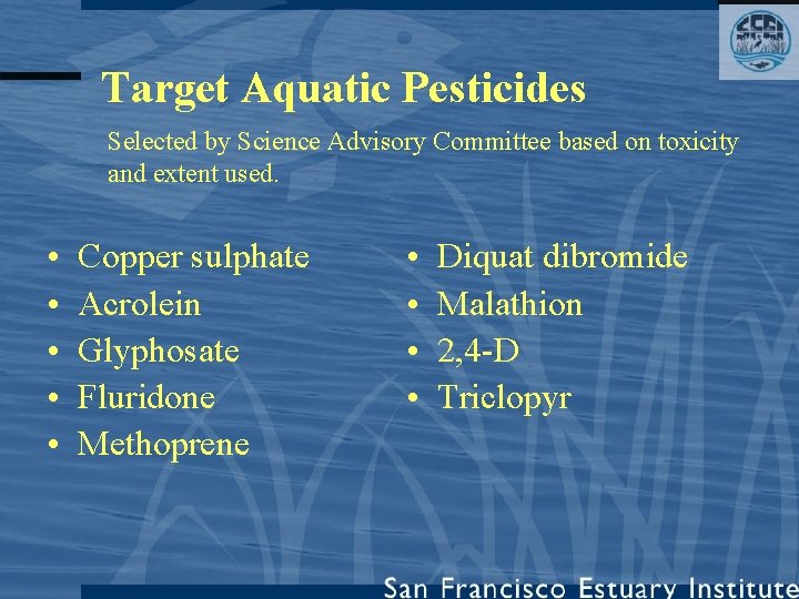 Target Aquatic Pesticides Selected by Science Advisory Committee based on toxicity and extent used.