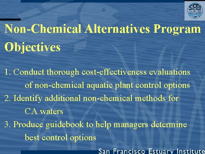 Non-Chemical Alternatives Program Objectives 1. Conduct thorough cost-effectiveness evaluations of non-chemical aquatic plant control