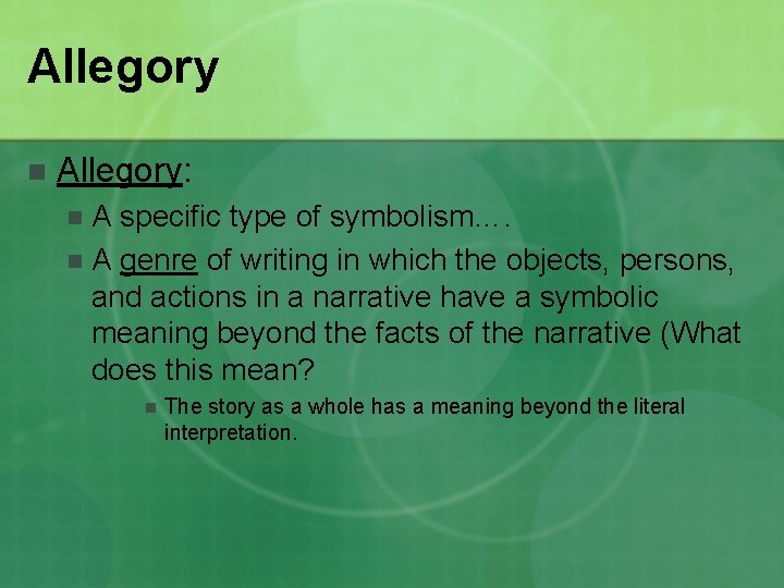 Allegory n Allegory: A specific type of symbolism…. n A genre of writing in