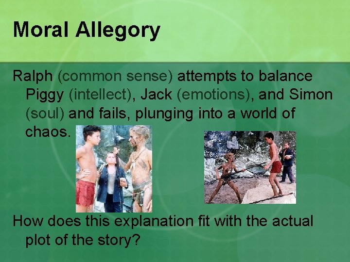 Moral Allegory Ralph (common sense) attempts to balance Piggy (intellect), Jack (emotions), and Simon